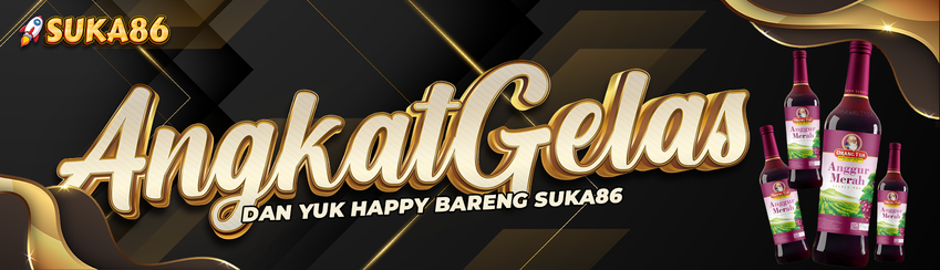ANGKAT GELAS BARENG SUKA86